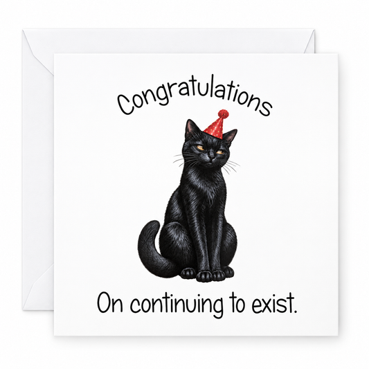 Funny Cat Birthday Card Congratulations On continuing to exist.