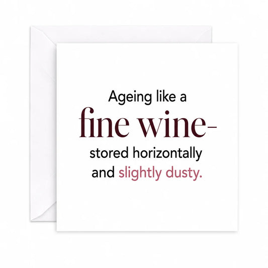Funny Birthday Card Ageing like a fine wine - Stored Horizontally and slightly dusty