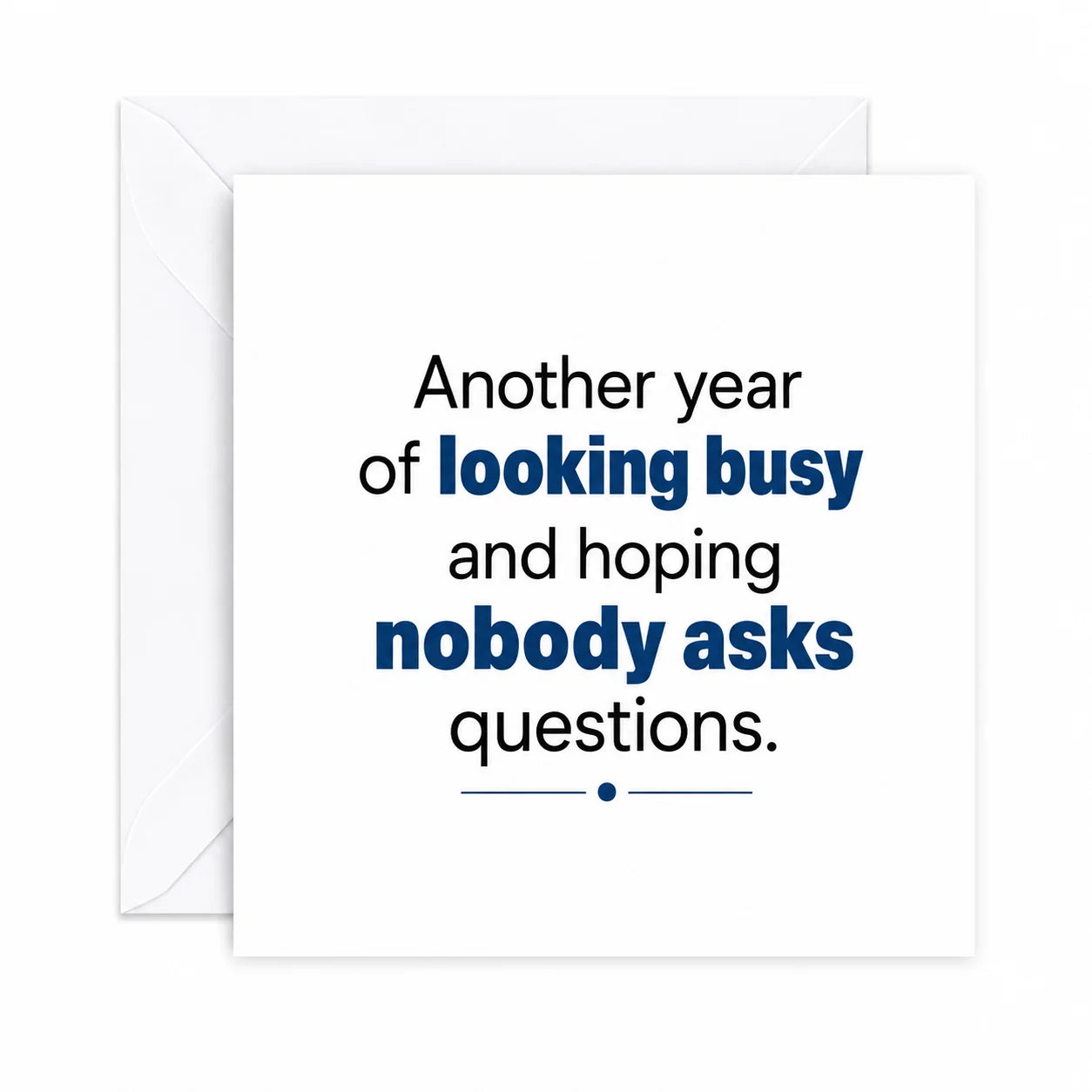 Funny Birthday Card Another year of looking busy and hoping nobody asks questions.
