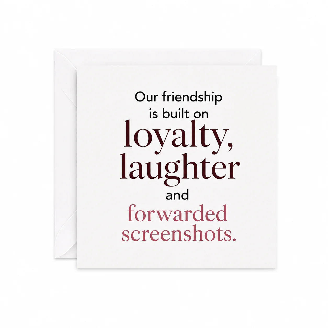Funny Friendship Card with Loyalty Laughter and Forwarded Screenshots