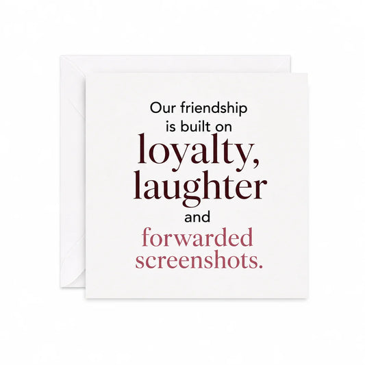 Funny Friendship Card with Loyalty Laughter and Forwarded Screenshots