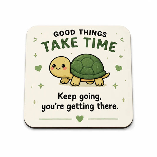 Good Things Take Time Coaster