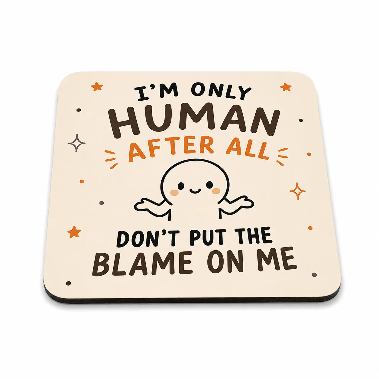 I'm Only Human Coaster